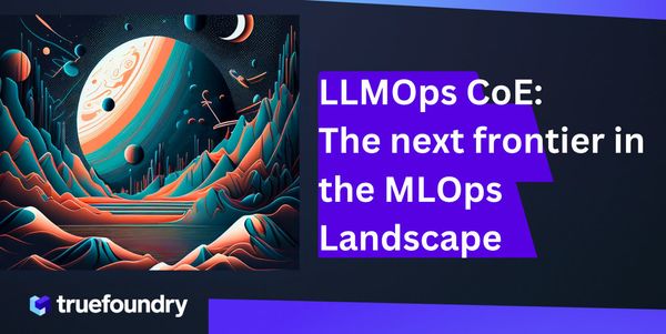 LLMOps CoE: The next frontier in the MLOps Landscape